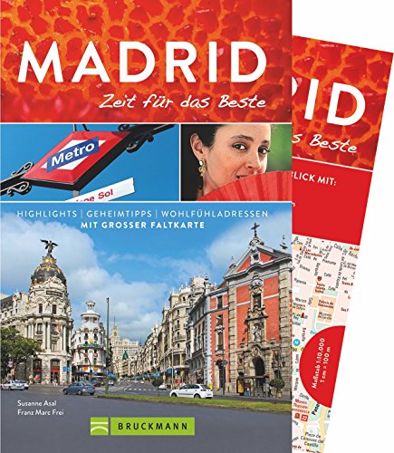 Bruckmann Reiseführer Madrid: Zeit für das Beste. Highlights, Geheimtipps, Wohlfühladressen. Inklusive Faltkarte zum Herausnehmen.